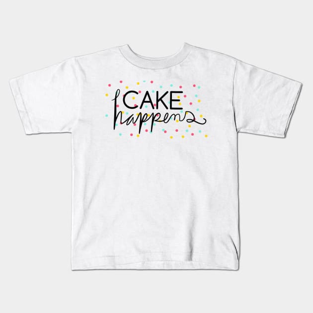 Cake Happens Kids T-Shirt by Nataliatcha23